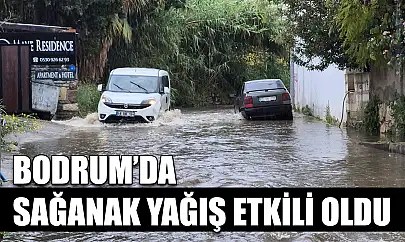 Bodrum'da sağanak yağış etkili oldu