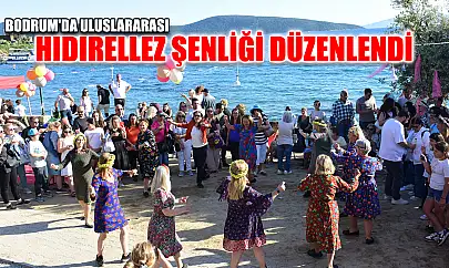 Bodrum'da Uluslararası Hıdırellez Şenliği düzenlendi