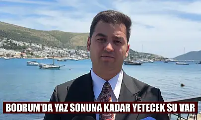 Bodrum'da yaz sonuna kadar yetecek su var