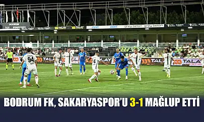Bodrum FK, Sakaryaspor'u 3-1 Mağlup Etti