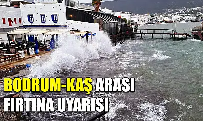 Bodrum-Kaş arası fırtına uyarısı
