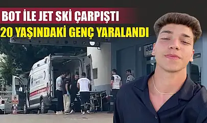 Bot ile jet ski çarpıştı, 20 yaşındaki genç yaralandı