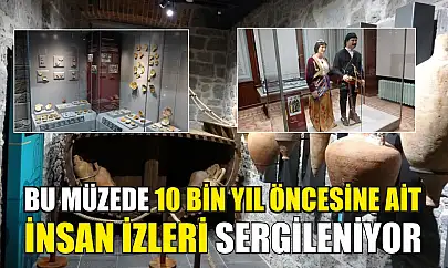 Bu müzede 10 bin yıl öncesine ait insan izleri sergileniyor