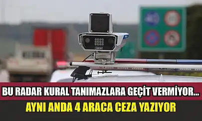 Bu radar kural tanımazlara geçit vermiyor...Aynı anda 4 araca ceza yazıyor