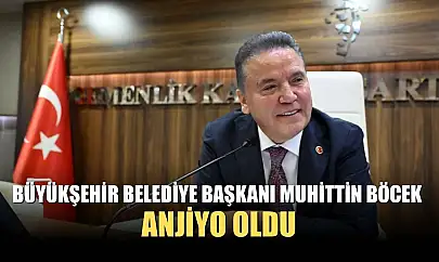 Büyükşehir Belediye Başkanı Muhittin Böcek anjiyo oldu