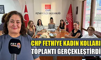 CHP Fethiye Kadın Kolları toplantı gerçekleştirdi