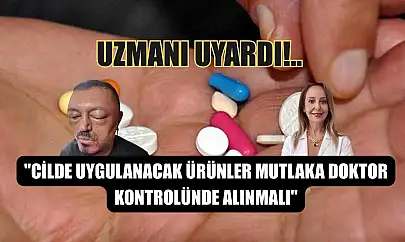 'Cilde uygulanacak ürünler mutlaka doktor kontrolünde alınmalı'
