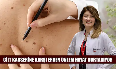Cilt kanserine karşı erken önlem hayat kurtarıyor