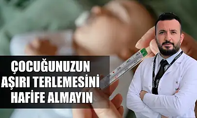 Çocuğunuzun aşırı terlemesini hafife almayın