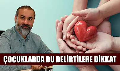Çocuklarda bu belirtilere dikkat