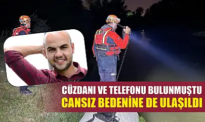 Cüzdanı ve telefonu bulunmuştu, cansız bedenine de ulaşıldı