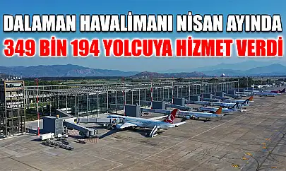 Dalaman Havalimanı Nisan ayında 349 bin 194 yolcuya hizmet verdi