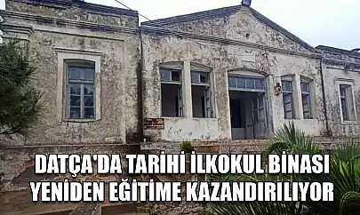 Datça'da tarihi ilkokul binası yeniden eğitime kazandırılıyor