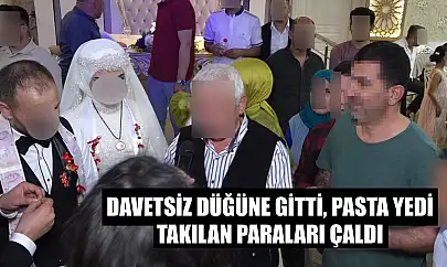 Davetsiz düğüne gitti, pasta yedi, takılan paraları çaldı