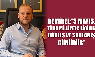 Demirel: '3 Mayıs, Türk Milliyetçiliğinin Diriliş ve Şahlanış Günüdür'
