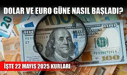 Dolar ve Euro güne nasıl başladı? İşte 22 Mayıs 2025 kurları