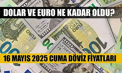 Dolar ve Euro ne kadar oldu? 16 Mayıs 2025 Cuma döviz fiyatları