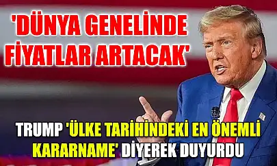 'Dünya genelinde fiyatlar artacak' Trump 'ülke tarihindeki en önemli kararname' diyerek duyurdu