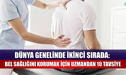 Dünya genelinde ikinci sırada: Bel sağlığını korumak için uzmandan 10 tavsiye