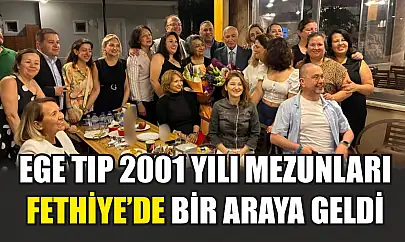 Ege Tıp 2001 yılı mezunları Fethiye'de bir araya geldi