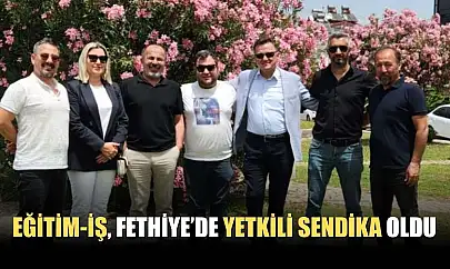 Eğitim-İş, Fethiye'de Yetkili Sendika oldu