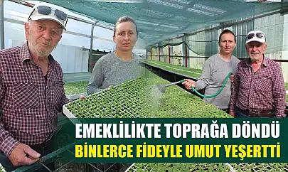 Emeklilikte toprağa döndü, binlerce fideyle umut yeşertti
