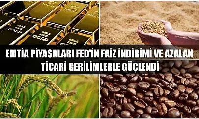 Emtia piyasaları Fed'in faiz indirimi ve azalan ticari gerilimlerle güçlendi