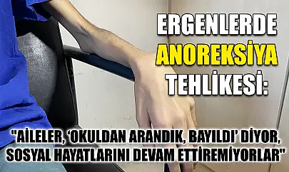 Ergenlerde anoreksiya tehlikesi: 'Aileler, 'Okuldan arandık, bayıldı' diyor, sosyal hayatlarını devam ettiremiyorlar'