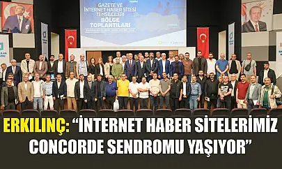 Erkılınç: 'İnternet Haber Sitelerimiz Concorde Sendromu yaşıyor'