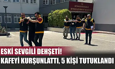 Eski sevgili dehşeti! Kafeyi kurşunlattı, 5 kişi tutuklandı