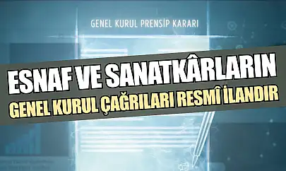Esnaf ve Sanatkârların genel kurul çağrıları resmî ilandır