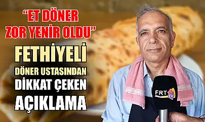 'Et döner zor yenir oldu' Fethiyeli döner ustasından dikkat çeken açıklama