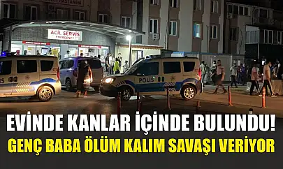 Evinde kanlar içinde bulundu! Genç baba ölüm kalım savaşı veriyor