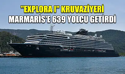 'Explora I' kruvaziyeri Marmaris'e 639 yolcu getirdi