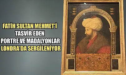 Fatih Sultan Mehmet'i tasvir eden portre ve madalyonlar Londra'da sergileniyor