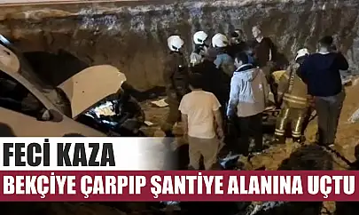 Feci kaza, bekçiye çarpıp şantiye alanına uçtu