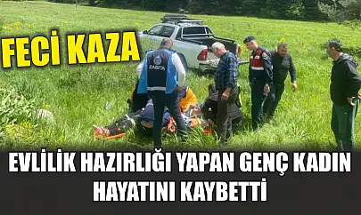 Feci kaza: Evlilik hazırlığı yapan genç kadın hayatını kaybetti