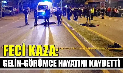 Feci kaza: Gelin-görümce hayatını kaybetti