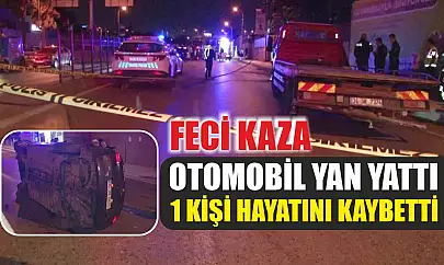 Feci kaza: Otomobil yan yattı, 1 kişi hayatını kaybetti