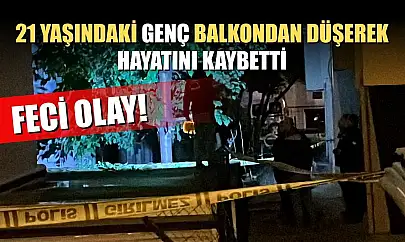 Feci Olay: 21 yaşındaki genç balkondan düşerek hayatını kaybetti