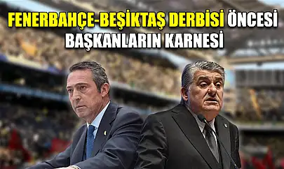 Fenerbahçe-Beşiktaş derbisi öncesi başkanların karnesi