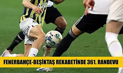 Fenerbahçe-Beşiktaş rekabetinde 361. randevu