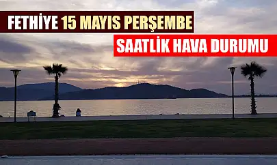 Fethiye 15 Mayıs Perşembe Saatlik Hava Durumu
