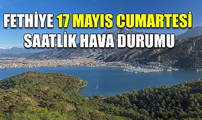 Fethiye 17 Mayıs Cumartesi Saatlik Hava Durumu