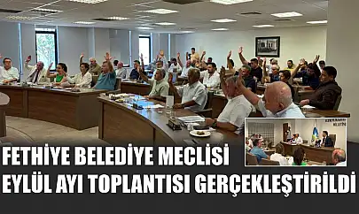 Fethiye Belediye Meclisi Eylül Ayı Toplantısı Gerçekleştirildi