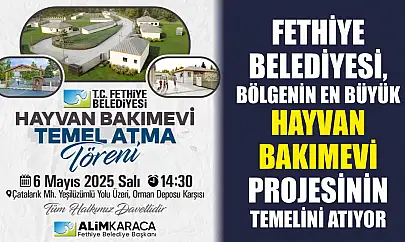 Fethiye Belediyesi, Bölgenin En Büyük Hayvan Bakımevi Projesinin Temelini Atıyor