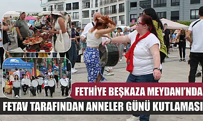Fethiye Beşkaza Meydanı'nda FETAV Tarafından Anneler Günü Kutlaması