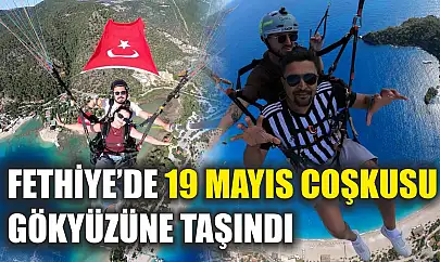 Fethiye'de 19 Mayıs coşkusu gökyüzüne taşındı