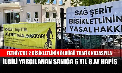 Fethiye'de 2 bisikletlinin öldüğü trafik kazasıyla ilgili yargılanan sanığa 6 yıl 8 ay hapis