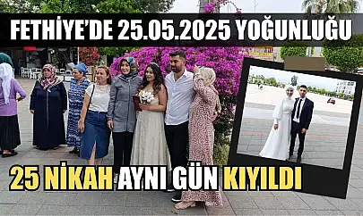 Fethiye'de 25.05.2025 yoğunluğu: 25 nikah aynı gün kıyıldı